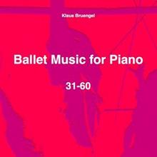 Klaus Bruengel: Ballet Music for Piano 31-60
