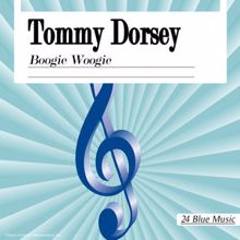 Tommy Dorsey: Boogie Woogie