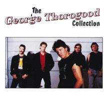George Thorogood & The Destroyers: You Talk Too Much