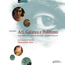 Emmanuelle Haïm, Le Concert d'Astrée, Sandrine Piau, Sara Mingardo, Laurent Naouri: Aci, Galatea e Polifemo, Cantata: Aria: Se m'ami, o caro (Galatea)