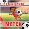 DJ Mix Bantu: Match