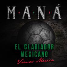 Maná: El Gladiador Mexicano (Vamos México)