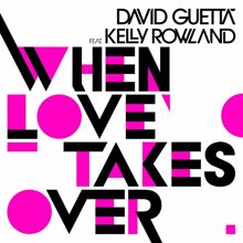 David Guetta, Kelly Rowland: When Love Takes Over (feat. Kelly Rowland) (Electro Radio Edit)