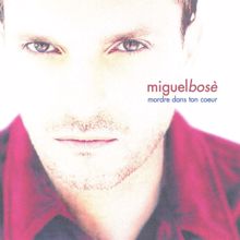 Miguel Bose: Mordre Dans Ton Coeur