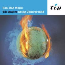 The Ravers: Bad Bad World: Ravers Going Underground