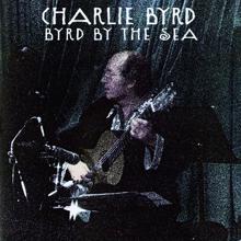 Charlie Byrd: Byrd By The Sea