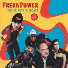 Freak Power: Turn On, Tune In, Cop Out