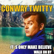 Conway Twitty: It's Only Make Believe & Walk on By (Remastered)