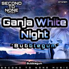 Ganja White Night: Bubblegum