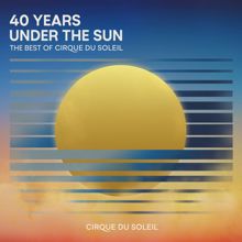 Cirque du Soleil: 40 Years Under The Sun - The Best of Cirque du Soleil