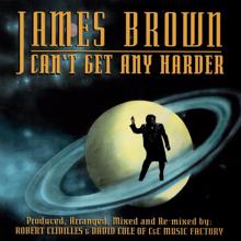 James Brown: Can't Get Any Harder