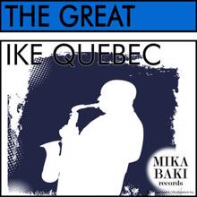 Ike Quebec: The Great