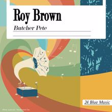 Roy Brown: Butcher Pete