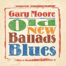 Gary Moore: Old, New, Ballads, Blues