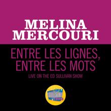 Melina Mercouri: Entre Les Lignes, Entre Les Mots (Live On The Ed Sullivan Show, January 17, 1971) (Entre Les Lignes, Entre Les MotsLive On The Ed Sullivan Show, January 17, 1971)