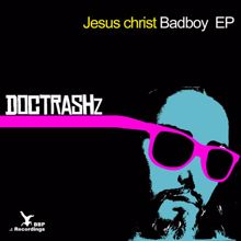 Doc Trashz: Jesus Christ Bad Boy EP