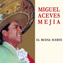 Miguel Aceves Mejía: El Buena Suerte