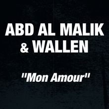 Abd Al Malik, Wallen: Mon Amour