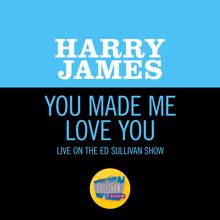 Harry James: You Made Me Love You (Live On The Ed Sullivan Show, February 14, 1960) (You Made Me Love YouLive On The Ed Sullivan Show, February 14, 1960)