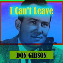 Don Gibson: I Can't Leave