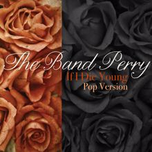 The Band Perry: If I Die Young (Pop Version) (If I Die YoungPop Version)