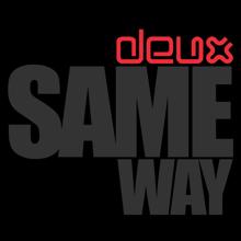 Deux: Same Way (Club Mix)