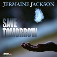 Jermaine Jackson: Save Tomorrow