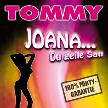 Tommy: Joana Du geile Sau