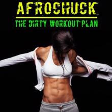 Afrochuck: The Dirty Workout Plan