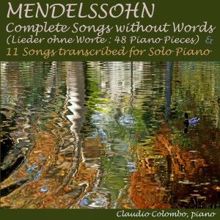 Claudio Colombo: Mendelssohn: Complete Songs Without Words (48 Piano Pieces) & 11 Songs Transcribed for Solo Piano