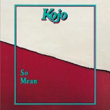 Kojo: So Mean