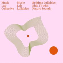 Music Lab Collective: Bedtime Lullabies: Kids TV with Nature Sounds