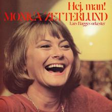 Monica Zetterlund: Hej, man!