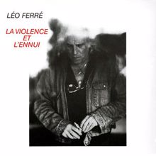 Léo Ferré: La violence et l'ennui