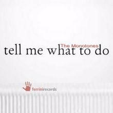 The Monotones: Tell Me What to Do