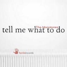 The Monotones: Tell Me What to Do