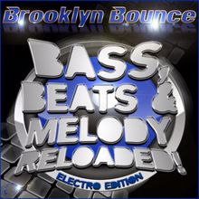 Brooklyn Bounce: Bass, Beats & Melody Reloaded! (Electro Edition)