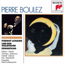 Pierre Boulez: Schoenberg:  Erwartung, Pierrot Lunaire, Lied der Waldtaube from Gurrelieder