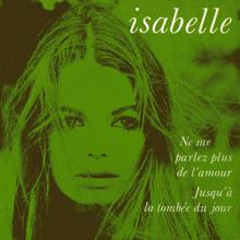 Isabelle: Ne me parlez plus de l'amour