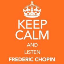 Frédéric Chopin: Keep Calm and Listen Frederic Chopin