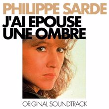 Philippe Sarde: J'ai épousé une ombre