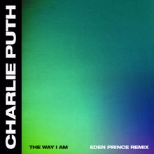 Charlie Puth: The Way I Am (Eden Prince Remix)