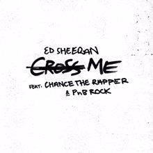 Ed Sheeran, Chance the Rapper, PnB Rock: Cross Me (feat. Chance the Rapper & PnB Rock)