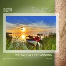Ronny Matthes: Wellness & Entspannung, Vol. 4 - Gemafreie Entspannungsmusik (Inkl. Meditationsmusik für Tiefenentspannung)