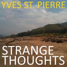 Yves St. Pierre: Strange Thoughts