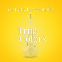 Chiara Pia Aurora: True Colors (From "La Compagnia Del Cigno")