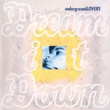 Underground Lovers: Dream It Down (30th Anniversary Edition) (Dream It Down30th Anniversary Edition)