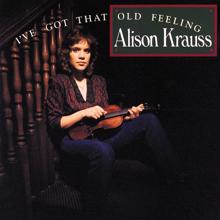 Alison Krauss: I've Got That Old Feeling