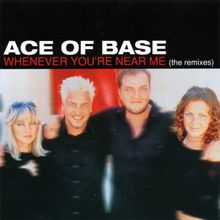 Ace of Base: Whenever You're Near Me