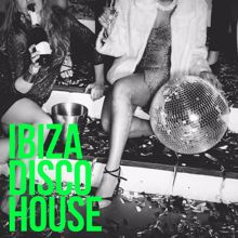 Ibiza House Classics: Ibiza Disco House